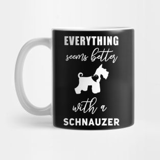 Everything seems better with a Schnauzer Funny Schnauzer Gift Cute Schnauzer Art Schnauzer presents Mug